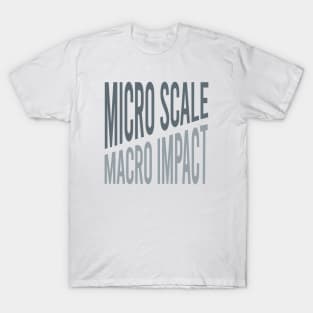 Micro Scale Macro Impact T-Shirt